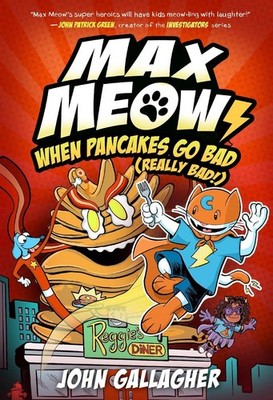Max Meow 6: When Pancakes Go Bad (Really Bad!): (A Graphic Novel) by John Gallag