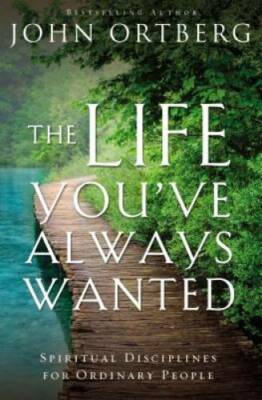 The Life You've Always Wanted: Spiritual Disciplines for Ordinary People - GOOD