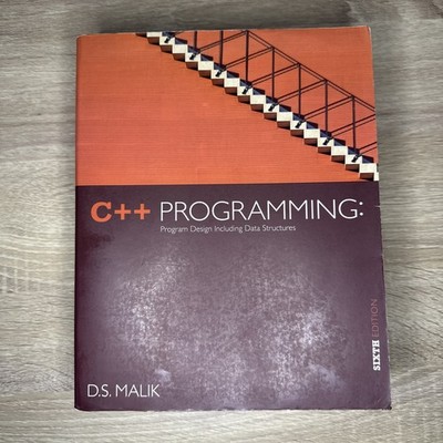 C++ Programming : Program Design Including Data Structures by D. S. Malik 6th Ed