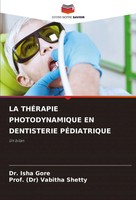 LA ThÉRapie Photodynamique EN Dentisterie PÉDiatrique Un Bilan Isha Gore (U. A.)