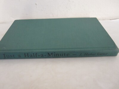 Just a Half-a-Minute, J Herbert Garner, signed; self-published, c. 1957 hc