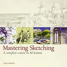 Mastering Sketching : A Complete Course in 40 Lessons Hardcover J