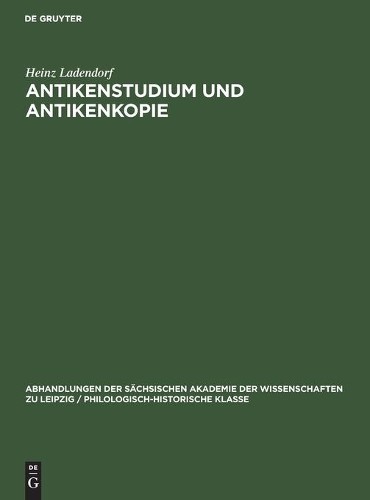 Heinz Ladendorf Antikenstudium Und Antikenkopie (Hardback)