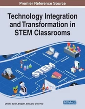 Technology Integration and Transformation in STEM Classrooms by Christie Martin