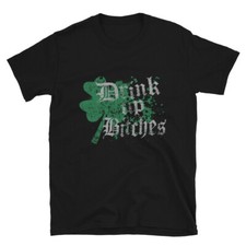 St.Patrick's Day Drink Up Bitches Design Unisex T-Shirt