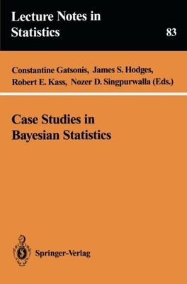 CASE STUDIES IN BAYESIAN STATISTICS (LECTURE NOTES IN By Constantine Gatsonis