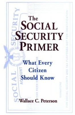 The Social Security Primer: What Every Citizen Should Know by Paul E. Peterson (