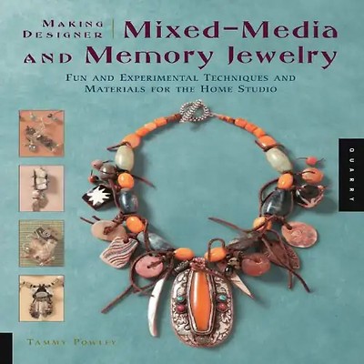 Making Designer Mixed-Media and Memory Jewelry: Fun and Experimental Techniques
