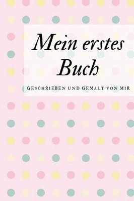 Mein erstes Buch geschrieben und gemalt von mir: das Schreibbuch f?r Kinder mit