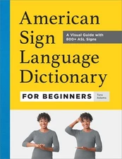 American Sign Language Dictionary for Beginners: A Visual Guide with 800+ AS...