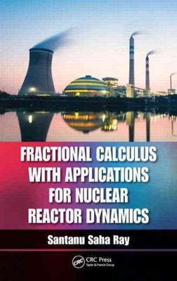 Fractional Calculus with Applications for Nuclear Reactor Dynamics, Hardcover...