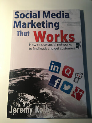 Social Media Marketing That Works - How to use social networks to find leads and