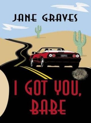 I Got You, Babe Jane Graves