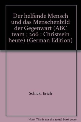 Der helfende Mensch und das Menschenbild der Gegenwart (ABC ... by Schick, Erich