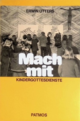 Mach mit : Kindergottesdienste. Utters, Erwin: