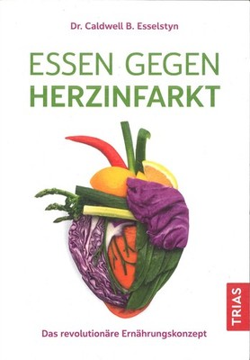 Essen gegen Herzinfarkt von Dr. Caldwell B. Esselstyn (2022, Softcover)