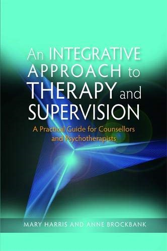 An Integrative Approach to Therapy and Supervision - Mary Harris and Anne Bro...