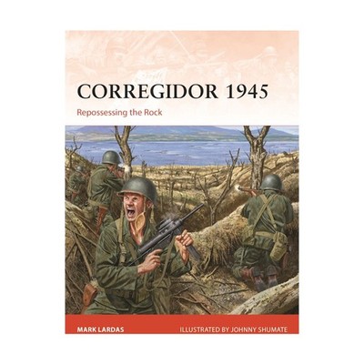 Osprey Campaign Series Corregidor 1945 - Repossessing The Rock New