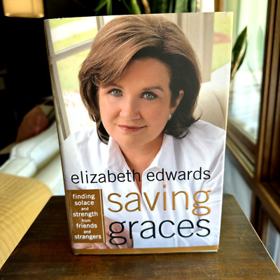 Saving Graces Finding Solace Strength from Friends Strangers Elizabeth Edwards