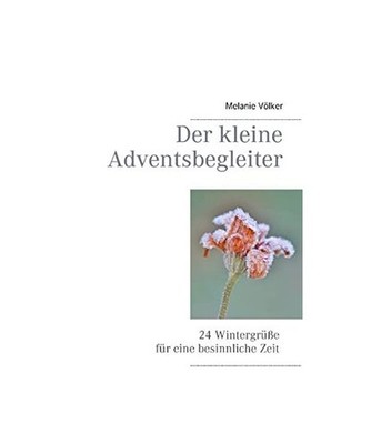 Der kleine Adventsbegleiter: 24 Wintergrüße für eine besinnliche Zeit: 24 Win