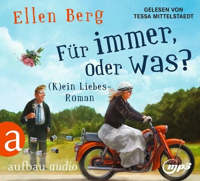 Für immer, oder was? | (K)ein Liebes-Roman | Ellen Berg | Deutsch | MP3-CD
