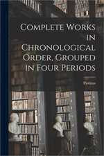 Complete Works in Chronological Order, Grouped in Four Periods (Paperback or Sof
