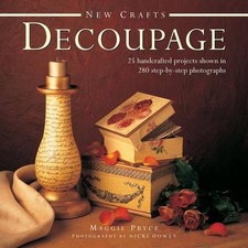 New Crafts: Decoupage: 25 Handcrafted Projects Shown in 280 Step by Step Photogr