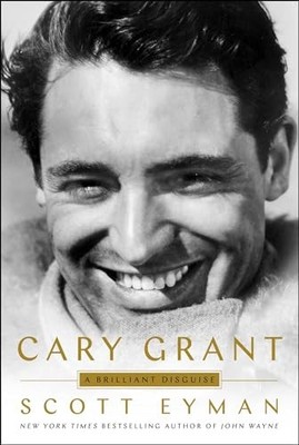 Cary Grant: A Brilliant Disguise, Eyman, Scott