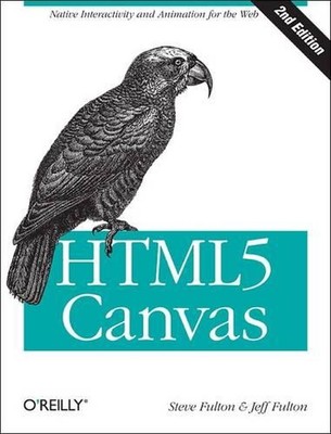 HTML5 Canvas: Native Interactivity and Animation for the Web by Steve Fulton (En
