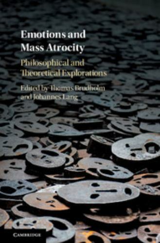 Emotions and Mass Atrocity Philosophical and Theoretical Explorations Brudholm
