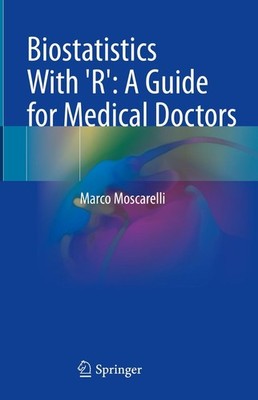 Biostatistics With 'R': A Guide for Medical Doctors Marco Moscarelli