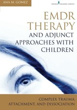 EMDR THERAPY AND ADJUNCT APPROACHES WITH CHILDREN: COMPLEX By Gomez Mc Ana Lpc