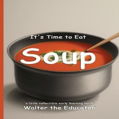 It's Time to Eat Soup Walter The Educator Paperback Silent King B