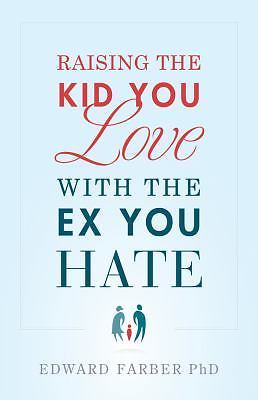 Raising the Kid You Love With the Ex You Hate by Farber, Edward, Good Book