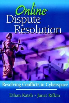 Online Dispute Resolution : Resolving Conflicts in Cyberspace by Ethan Katsh ...