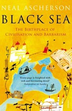 The Black Sea: The Birthplace of Civilisation and Barbarism by Neal Ascherson