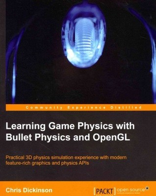 Learning Game Physics With Bullet Physics and OpenGL, Paperback by Dickinson,...