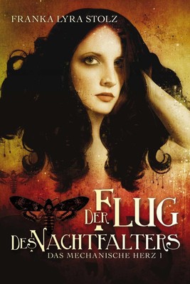 Das mechanische Herz 1: Der Flug des Nachtfalters, Franka L. Stolz