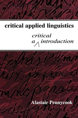 Critical Applied Linguistics: A Critical Introduction,Alastair P