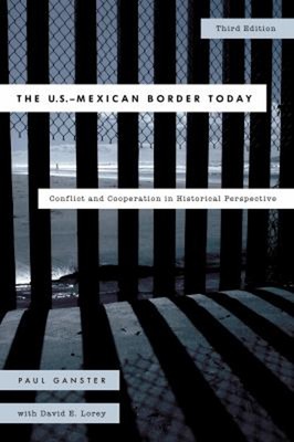 The U. S. -Mexican Border Today : Conflict and Cooperation in His