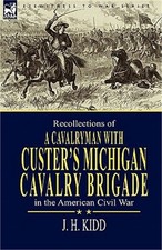 Recollections of a Cavalryman: With Custer's Michigan Cavalry Brigade in the Ame