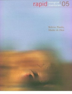 Rapid Biological and Social Inventories Ser.: Bolivia: Pando, Madre de Dios ...