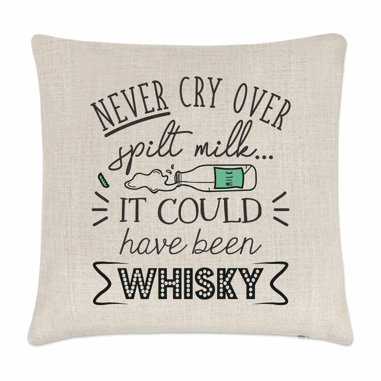 Never Cry Over Spilt Milk It Could Have Been Whisky Cushion Cover Pillow