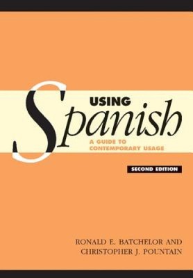 Using Spanish: A Guide to Contemporary Usage by R. E.