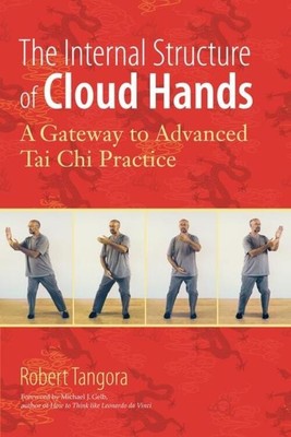 The Internal Structure of Cloud Hands | A Gateway to Advanced t'Ai Chi Practice