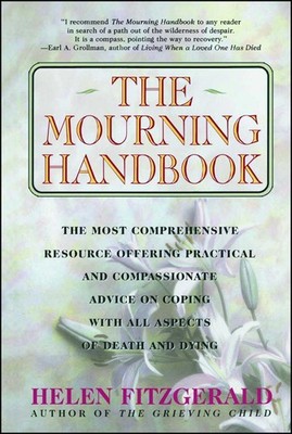 The Mourning Handbook: The Most Comprehensive Resource Offering Practical an...