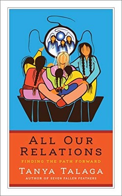 ALL OUR RELATIONS: FINDING THE PATH FORWARD (CBC MASSEY By Tanya Talaga *VG+*