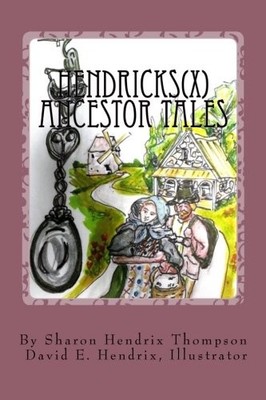 HENDRICKS(X) ANCESTOR TALES: ALBERTUS AND HELCHEY, THE By Sharon Hendrix NEW