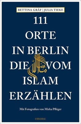 111 Orte in Berlin, die vom Islam erzählen Bettina Gräf