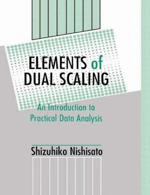 Elements of Dual Scaling: An Introduction To Practical Data Analysis by Nishisa